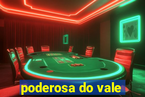 poderosa do vale